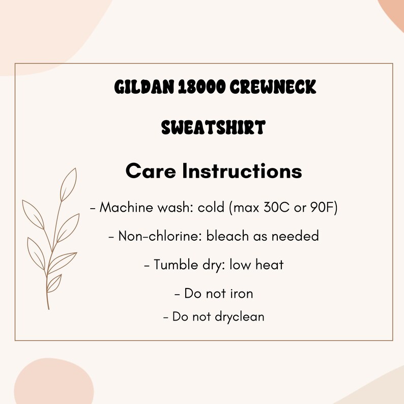 May include: A cream-colored graphic with the text "GILDAN 18000 CREWNECK SWEATSHIRT" and "Care Instructions". The care instructions include machine wash cold (max 90F), non-chlorine bleach, tumble dry low heat, do not iron, and do not dry clean.