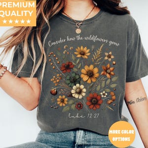 Comfort Colors® Consider How The Wildflowers Grow Outfit,Luke 12:27 Shirt,Women&#39;s Bible Shirt,Motivational Faith Apparel, Prayer Gift, M2261