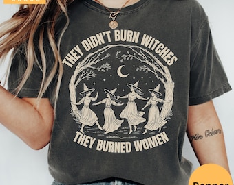 Camiseta Comfort Colors® "No quemaron brujas, quemaron mujeres", camiseta feminista de brujas, "Entierren al patriarcado", camiseta feminista de Halloween