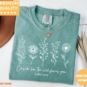 Comfort Colors® Consider How The Wildflowers Grow Outfit,Luke 12:27 Shirt,Women&#39;s Bible Shirt,Motivational Faith Apparel, Prayer Gift, M2261