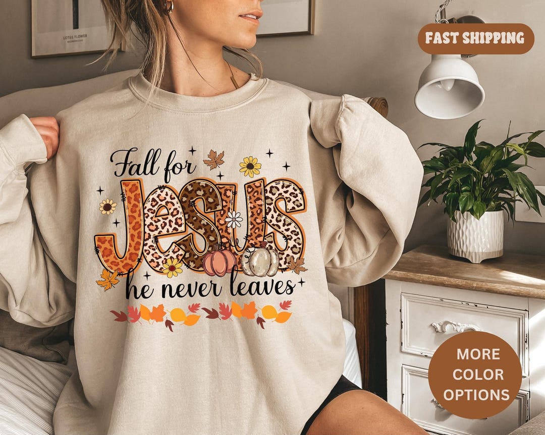 Fall Sweatshirt, Fall for Jesus He Never Leaves Shirt, Autumn