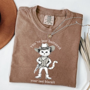 You&#39;ve Just Buttered Your Last Biscuit Shirt, Funny Cowboy Cat Comfort Colors Tee, Western Cat Lover Shirt, Meowdy Partner Graphic Tee