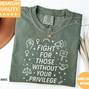Fight For Those Without Your Privilege T-shirt, Racial Equality Shirt, Anti Racism Shirt, Feminist Shirt,Comfort Color Social Activist Tee