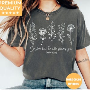 Comfort Colors® Consider How The Wildflowers Grow Outfit,Luke 12:27 Shirt,Women&#39;s Bible Shirt,Motivational Faith Apparel, Prayer Gift, M2261