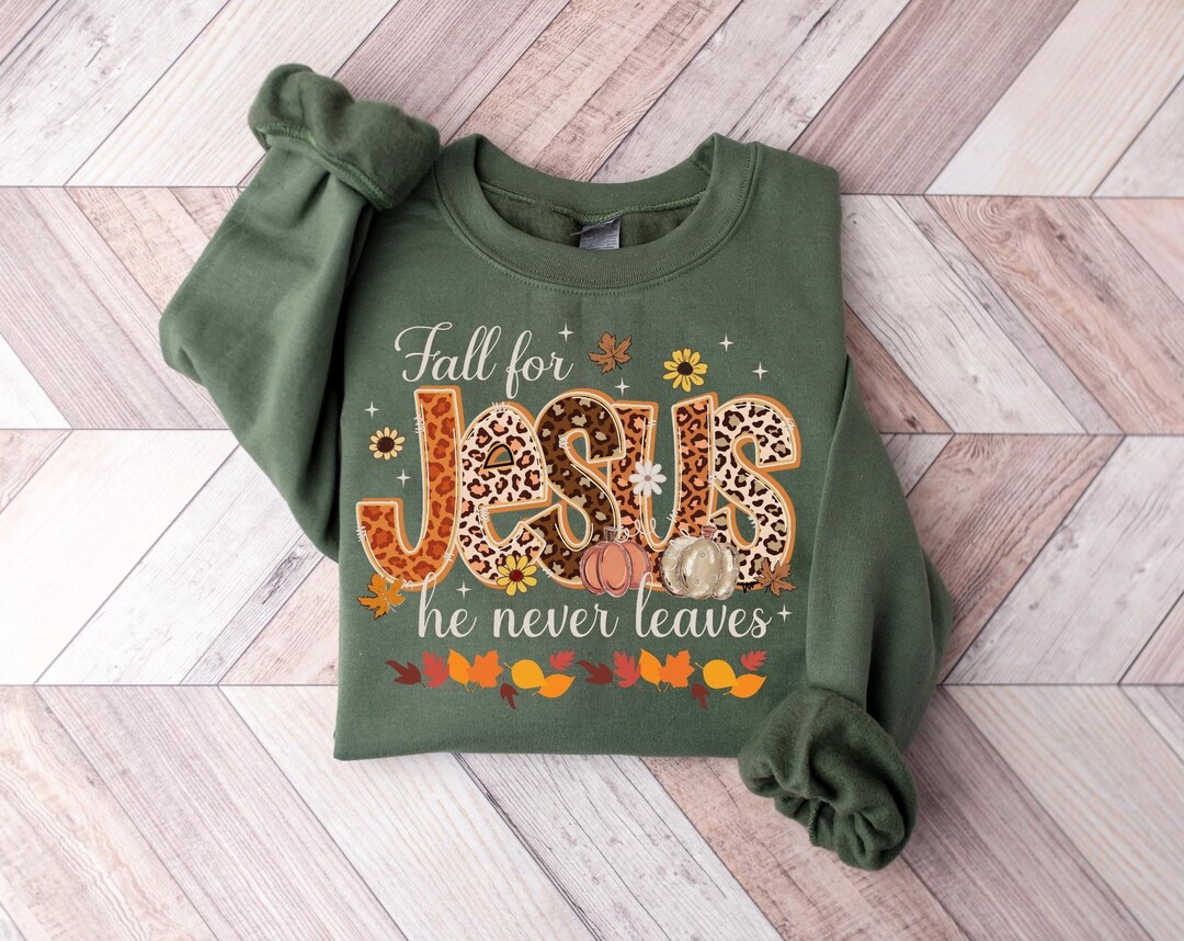 Fall Sweatshirt, Fall for Jesus He Never Leaves Shirt, Autumn