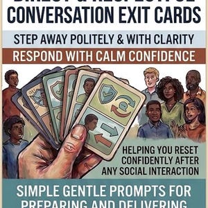May include: A hand holds a deck of Direct & Respectful Conversation Exit Cards. The cards feature illustrations and text prompts for navigating social interactions. The image includes text that reads "Step Away Politely & With Clarity" and "Respond With Calm Confidence."