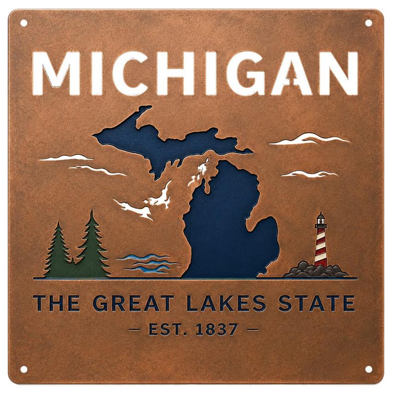 May include: A square copper-toned metal sign featuring the word MICHIGAN in white text at the top. A cutout of the state of Michigan reveals a dark blue background. The design includes green pine trees, a red and white lighthouse, and the text THE GREAT LAKES STATE EST. 1837 at the bottom.