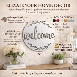 May include: A white metal "welcome" sign, 24 inches in diameter, with a decorative leaf border. The sign is powder-coated for indoor or outdoor use and comes in 5 colors. Available in 6 sizes, including 36", 30", 24", 18", 14", and 12".