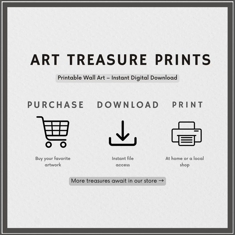 May include: A digital art print advertisement with the text "ART TREASURE PRINTS". The image shows a shopping cart, a download icon, and a printer icon, with the words "PURCHASE", "DOWNLOAD", and "PRINT" above them. The text "Buy your favorite artwork", "Instant file access", and "At home or a local shop" are below the icons.