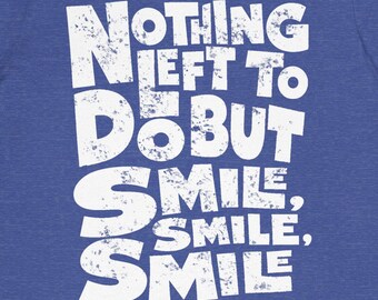 Nothing Left to Do But Smile, Smile, Smile Unisex Jersey Short Sleeve Tee