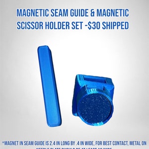 May include: A blue magnetic seam guide and a blue magnetic scissor holder. The seam guide is 2.4 inches long and 0.4 inches wide. The text "MAGNETIC SEAM GUIDE & MAGNETIC SCISSOR HOLDER SET - $30 SHIPPED" is at the top of the image. The text "*MAGNET IN SEAM GUIDE IS 2.4 IN LONG BY .4 IN WIDE, FOR BEST CONTACT, METAL ON NEEDLE PLATE SHOULD BE AT LEAST AS WIDE" is at the bottom of the image.