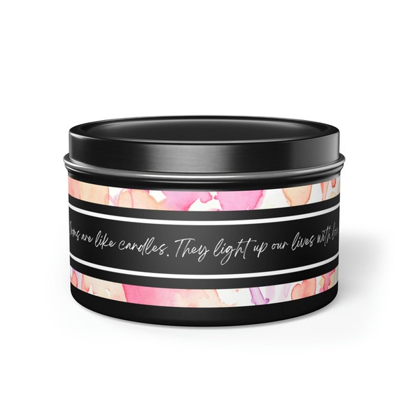 CANDLE FOR MOM Quote,  "Moms are like candles. They light up our lives with love!" Container Travel Tin Candle, Mother's Day, Birthday Gift