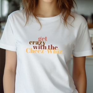 Cheez-Whiz t-shirt, Beck shirt, Loser shirt, 90s shirt, gen x shirt, crazy shirt, cheese shirt, funny shirt, mom gifts, dad gifts, holiday