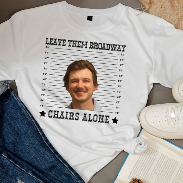 Leave Them Broadway Chairs Alone Morgan Wallen PNG PDF & 1 JPG Digital Download