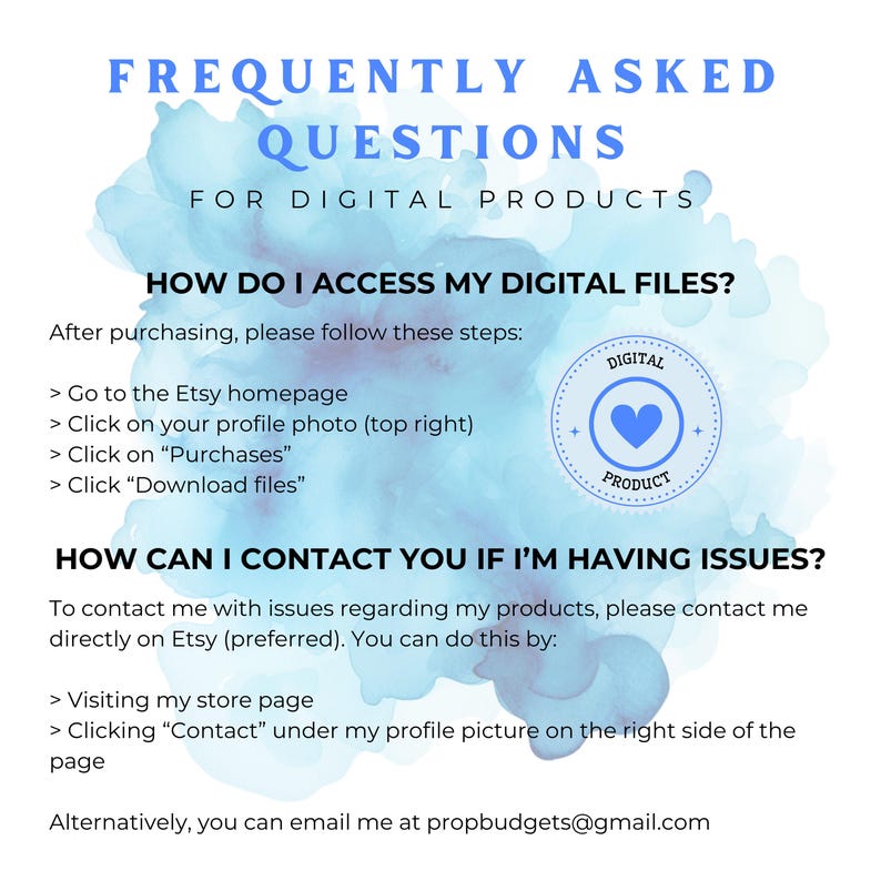 May include: A blue and white watercolor background with text that reads "Frequently Asked Questions for Digital Products". The text explains how to access digital files after purchasing and how to contact the seller if there are issues. A blue heart icon with the words "Digital Product" is in the upper right corner.