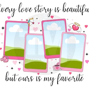 May include: A digital illustration with the text "Every love story is beautiful but ours is my favorite." The image features four pink framed screens with a landscape scene, hearts, and other love-themed graphics.