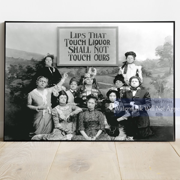 Prohibition Era Photo Print - "Lips That Touch Liquor Will Not Touch Ours" - Vintage Kansas Saloon Smashers Wall, Art Black and White Photo