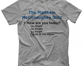 Alright Alright Alright - Matthew McConaughey T-Shirt