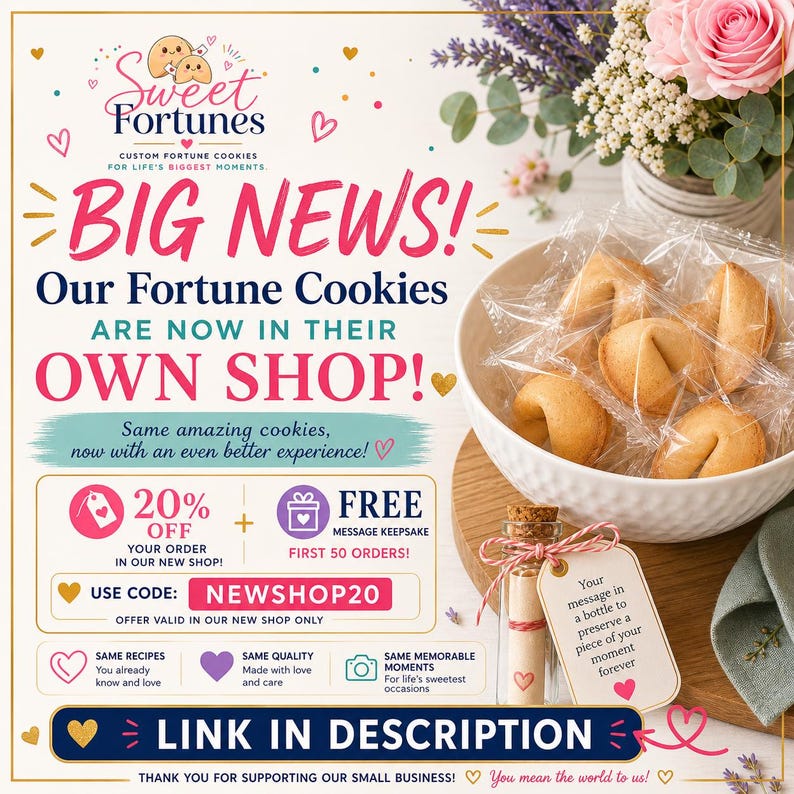 May include: An advertisement for Sweet Fortunes fortune cookies. The image features a bowl of individually wrapped cookies, a bottle with a message, and text that reads "BIG NEWS! Our Fortune Cookies ARE NOW IN THEIR OWN SHOP!" and "LINK IN DESCRIPTION".