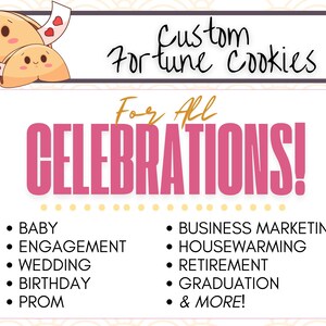 Custom fortune cookies for all celebrations including baby shower, pregnancy announcements, wedding, engagement, birthday, prom, business marketing, housewarming, retirement, graduation, and more.