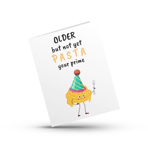 Older but not PASTA your Prime | Funny birthday card | Foodie Birthday