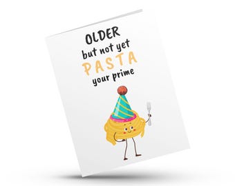 Older but not PASTA your Prime | Funny birthday card | Foodie Birthday