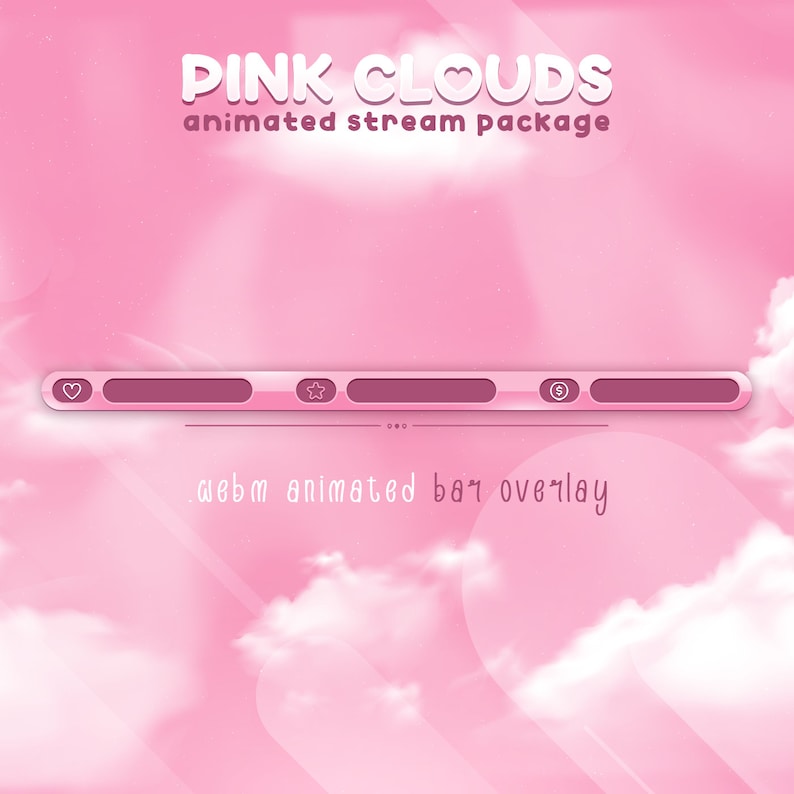 May include: Pink animated stream overlay with a pink and white cloud background. The overlay has a heart, star, and dollar sign icons. The text "PINK CLOUDS animated stream package" and ".webm animated bar overlay" are also included.