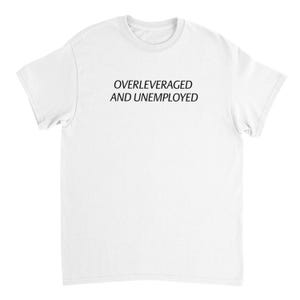 Overleveraged and Unemployed Shirt | Funny Trading Meme Tee | Stock Market Crypto Investor Humor | Finance Parody T-Shirt