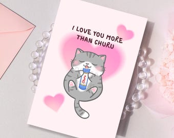 Cute Cat Valentine’s Day, Anniversary Card | I Love You More Than Churu | For Girlfriend, Boyfriend, Wife, Husband, Cat Lover