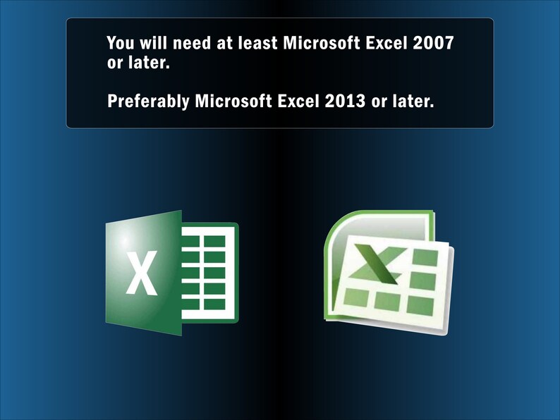 May include: A message stating that you will need at least Microsoft Excel 2007 or later, preferably Microsoft Excel 2013 or later. The message is accompanied by two green icons representing Microsoft Excel.