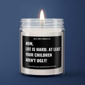 Mom Funny Candle | Life is Hard But At Least Your Children Aren&#39;t Ugly Candle | Gift for Mom | Gift for Mother Day | Gifts from Children