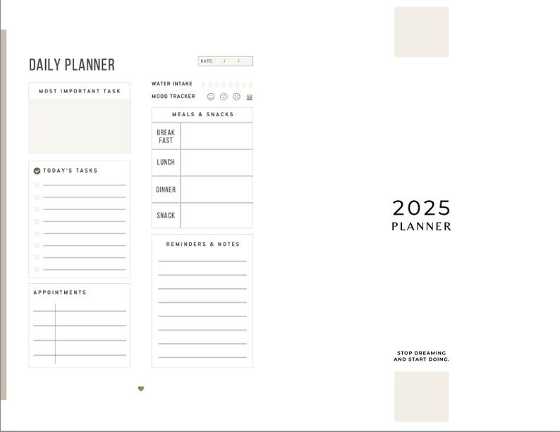 May include: A daily planner with a white background and black text. The planner includes sections for daily tasks, appointments, reminders, and notes. The planner also includes a section for tracking water intake and mood. The planner is titled "2025 Planner" and includes the text "Stop dreaming and start doing."