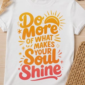 Doe meer van wat je ziel doet schitteren T-shirtontwerp, png, positieve citaatsublimatieafbeelding, motiverende digitale download shirtkunst