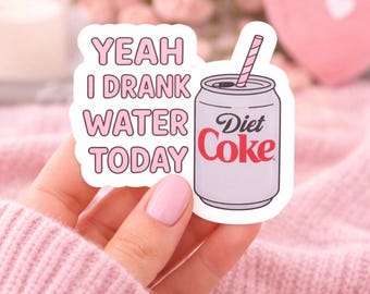 Diet Coke Lover Sticker | ‘Yeah I Drank Water Today’ | Funny Girl Humor | Trendy Drink Aesthetic Decal