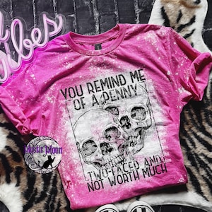 You Remind me of a Penny Two-Faced and not worth much shirt | Bleached design | Plus Size | Gift | Custom | gift | plus size | Custom