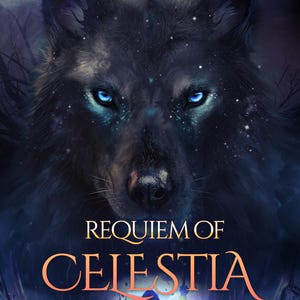 May include: A fantasy book cover featuring a wolf with blue eyes and a starry background. The title "Requiem of Celestia" is written in gold lettering.