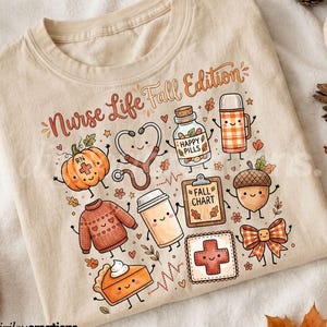 May include: A beige t-shirt featuring the text Nurse Life Fall Edition and various cartoon illustrations including a pumpkin with an RN label, a stethoscope, a pill bottle, a thermos, a clipboard, an acorn, a sweater, a coffee cup, and a bow.