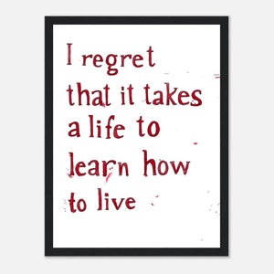 It takes a life to learn how to Live: Premium Matte Paper Wooden Framed Poster