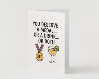 BFF Card – You Deserve a Medal… Or a Drink… Or Both