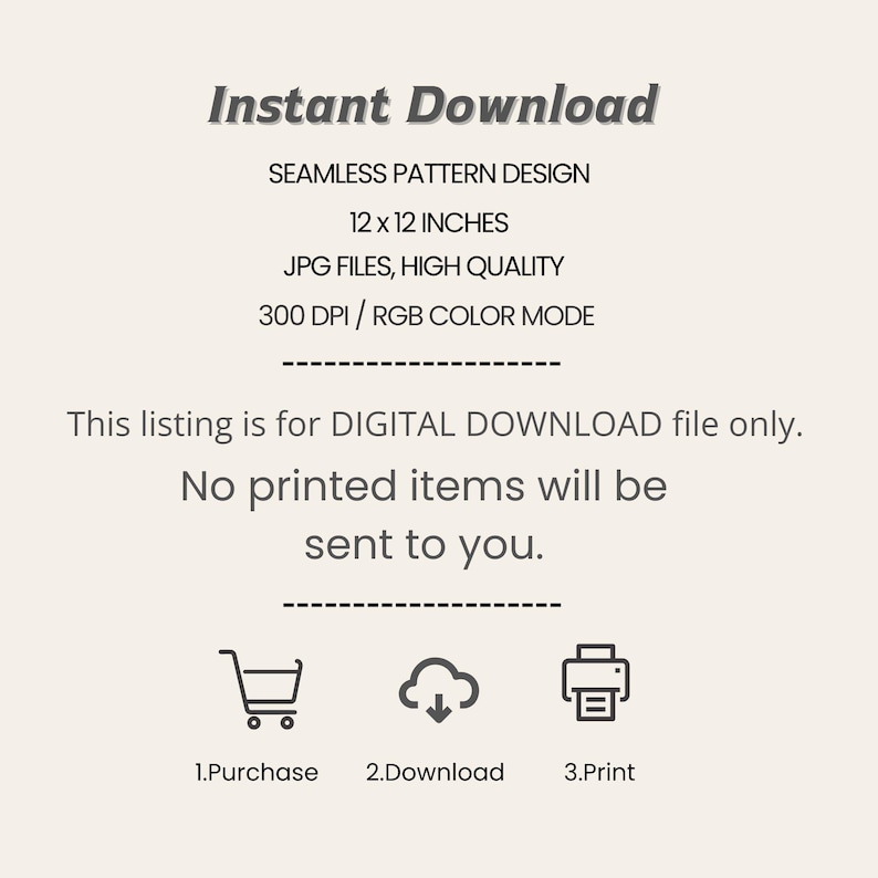May include: An image with the text "Instant Download" and details for a digital download: "SEAMLESS PATTERN DESIGN", 12 x 12 inches, JPG files, high quality, 300 DPI / RGB color mode. The listing is for a digital download only.