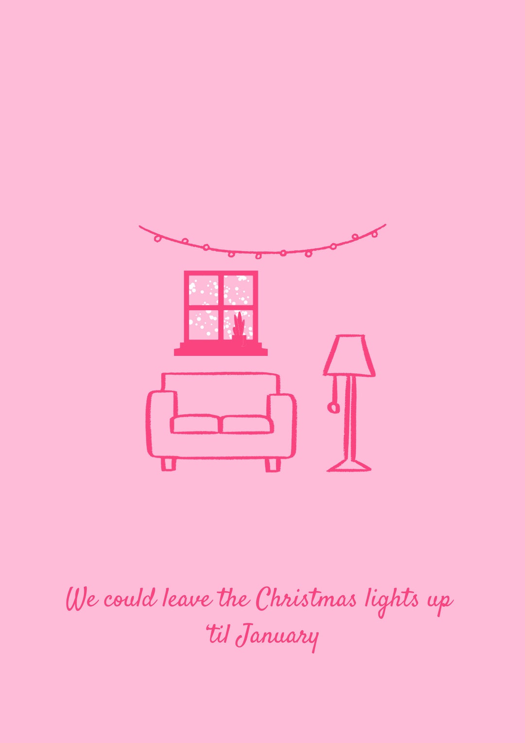 We Could Leave the Christmas Lights up 'til January Lover Digital Print