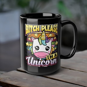 Funny Unicorn Coffee Mug, Bitch Please I&#39;m A Unicorn Mug, Cute Unicorn Black Mug Gift, Colorful Unicorn Tea Cup, Rainbow Sassy Unicorn Mug