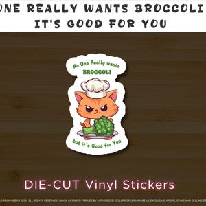 May include: A die-cut vinyl sticker featuring a cartoon cat wearing a chef's hat and holding a plate of broccoli. The sticker has the text "No One Really Wants Broccoli But It's Good For You" on it.
