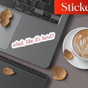 What, Like It's Hard?" Sticker | Funny Quote Sticker for Laptop, Notebook, Planner | Legally Blonde Inspired Waterproof Vinyl Decal