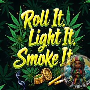 May include: A yellow and green illustration of marijuana leaves with the text "Roll It. Light It. Smoke It." in yellow. A cartoon character with dreadlocks is wearing a red, yellow, and green outfit and is standing in front of a beach scene. The character is holding their arms crossed. The text "Sophy's Custom Designs" is written in a circle around the character.