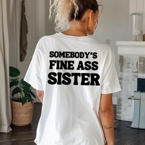Somebody’s Fine Ass Sister, Fine Ass Sister Shirt, Fine Sister Shirt, Sister Gift Idea,  Retro Sister Shirt, Sister Birthday Gift