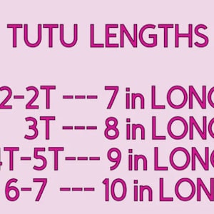May include: A chart showing tutu lengths in inches for different sizes.  12-2T is 7 inches long, 3T is 8 inches long, 4T-5T is 9 inches long, and 6-7 is 10 inches long.