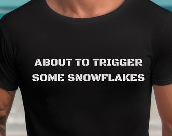 About to trigger some snowflakes T-shirt, snowflake funny t-shirt, Conservative, Republican, humorous tee,