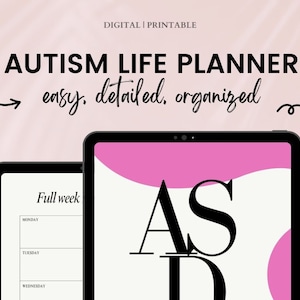 May include: Digital printable Autism Life Planner on a tablet. The planner features the text "easy, detailed, organized". The tablet displays a pink and white design with the letters "ASD". Another tablet shows a weekly schedule.