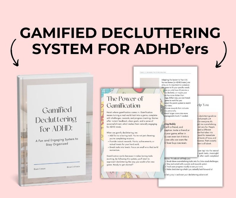 May include: A book titled "Gamified Decluttering for ADHD" with the subtitle "A Fun and Engaging System to Stay Organized" is displayed next to several printed pages. The pages discuss gamification and offer tips for decluttering. The text "GAMIFIED DECLUTTERING SYSTEM FOR ADHD'ers" is at the top.